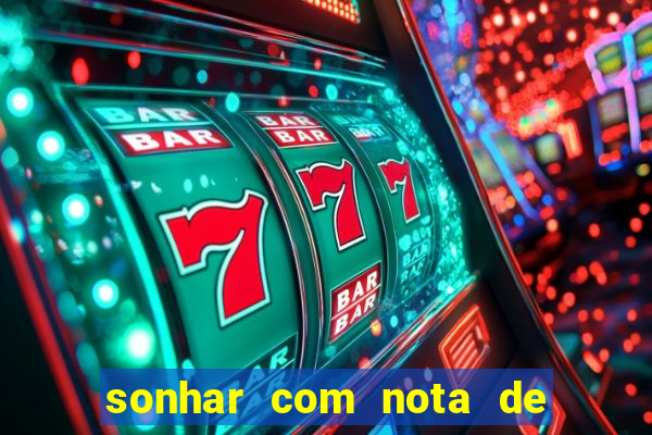 sonhar com nota de 200 reais jogo do bicho